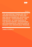 The New British Traveller; Or, a Modern Panorama of England and Wales; Exhibiting an Account, Historical, Topographical, and Statistical, of This Portion of the British Empire, Interspersed with Biographical Particulars of Eminent and Remarkable Persons V