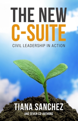 The New C-Suite: Civil Leadership in Action - Ford, Deborah K, and Fee, Andy, and Parks, Natalie