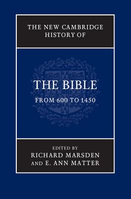 The New Cambridge History of the Bible: Volume 2, From 600 to 1450 - Marsden, Richard, and Matter, E. Ann