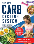 The New Carb Cycling System: Discover the Ultimate 3 Meal Plans Method for Effective Weight Loss Through Alternating Carbohydrates