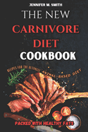 The New Carnivore Diet Cookbook: Recipes for the Ultimate Animal-Based Diet: Carnivore Recipes Packed with Healthy Fats