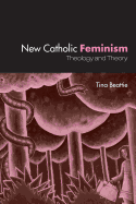 The New Catholic Feminism: Theology, Gender Theory and Dialogue