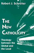 The New Catholicity: Theology Between the Global and the Local