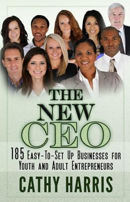 The New CEO: 185 Easy-To-Set Up Businesses for Youth and Adult Entrepreneurs - Harris, Cathy