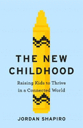 The New Childhood: Raising kids to thrive in a digitally connected world