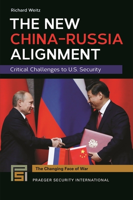 The New China-Russia Alignment: Critical Challenges to U.S. Security - Weitz, Richard, Dr.