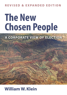 The New Chosen People, Revised and Expanded Edition - Klein, William W, Dr.
