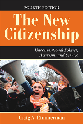 The New Citizenship: Unconventional Politics, Activism, and Service - Rimmerman, Craig A