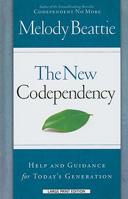 The New Codependency: Help and Guidance for Today's Generation - Beattie, Melody