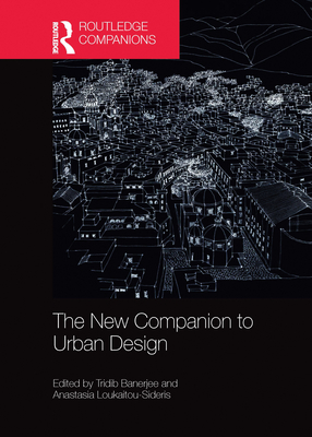 The New Companion to Urban Design - Banerjee, Tridib (Editor), and Loukaitou-Sideris, Anastasia (Editor)