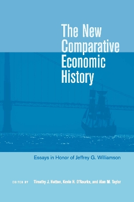 The New Comparative Economic History: Essays in Honor of Jeffrey G. Williamson - Hatton, Timothy J (Editor), and O'Rourke, Kevin H (Editor), and Taylor, Alan M (Editor)