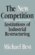 The New Competition: Institutions of Industrial Restructuring