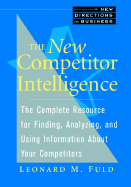 The New Competitor Intelligence: The Complete Resource for Finding, Analyzing, and Using Information about Your Competitors