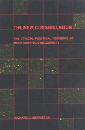 The New Constellation: The Ethical-Political Horizons of Modernity/Postmodernity