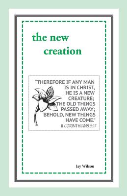 The New Creation - Wilson, Jay