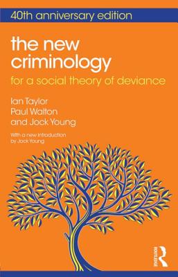 The New Criminology: For a Social Theory of Deviance - Taylor, Ian, and Walton, Paul, and Young, Jock