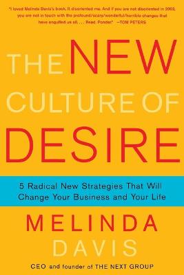 The New Culture of Desire: 5 Radical New Strategies That Will Change Your Business and Your Life - Davis, Melinda