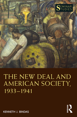 The New Deal and American Society, 1933-1941 - Bindas, Kenneth J