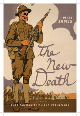 The New Death: American Modernism and World War I - James, Pearl