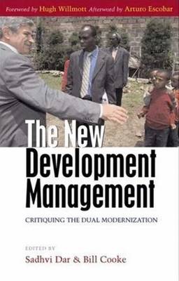 The New Development Management: Critiquing the Dual Modernization - Dar, Sadhvi (Editor), and Cooke, Professor Bill (Editor)