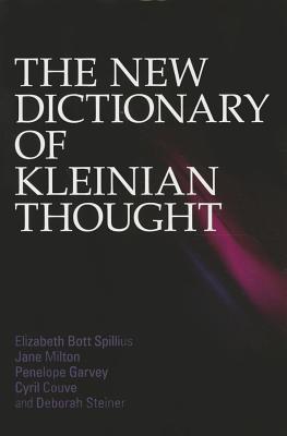 The New Dictionary of Kleinian Thought - Bott Spillius, Elizabeth, and Milton, Jane, and Garvey, Penelope