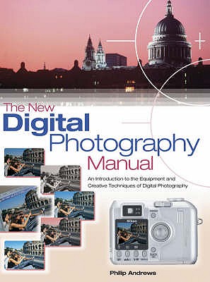 The New Digital Photography Manual - Andrews, Philip