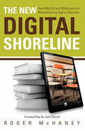 The New Digital Shoreline: How Web 2.0 and Milennials Are Revolutionizing Higher Education