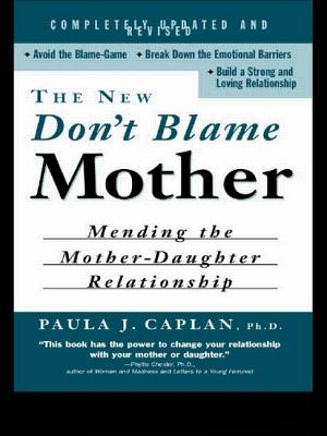 The New Don't Blame Mother: Mending the Mother-Daughter Relationship - Caplan, Paula