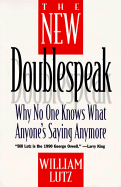 The New Doublespeak: No One Knows What Anyone's Saying Anymore - Lutz, William