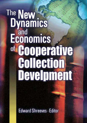 The New Dynamics and Economics of Cooperative Collection Development - Shreeves, Edward