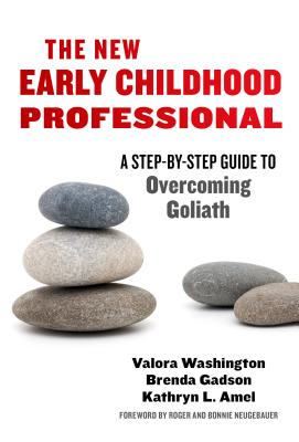 The New Early Childhood Professional: A Step-By-Step Guide to Overcoming Goliath - Washington, Valora, and Gadson, Brenda, and Amel, Kathryn L