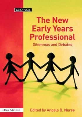 The New Early Years Professional: Dilemmas and Debates - Nurse, Angela D (Editor)