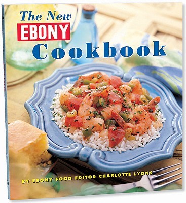 The New Ebony Cookbook - Lyons, Charlotte, and Mitchell, James (Photographer)