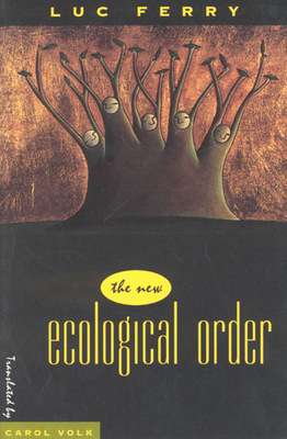 The New Ecological Order - Ferry, Luc, and Volk, Carol (Translated by)