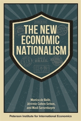 The New Economic Nationalism - Cohen-Setton, Jrmie, and Sarsenbayev, Madi, and Bolle, Monica de