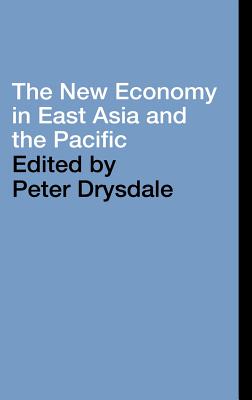 The New Economy in East Asia and the Pacific - Drysdale, Peter (Editor)