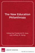 The New Education Philanthropy: Politics, Policy, and Reform