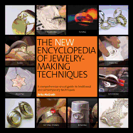 The New Encyclopedia of Jewelry-Making Techniques: A Comprehensive Visual Guide to Traditional and Contemporary Techniques