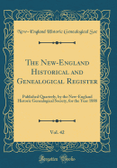 The New-England Historical and Genealogical Register, Vol. 42: Published Quarterly, by the New-England Historic Genealogical Society, for the Year 1888 (Classic Reprint)