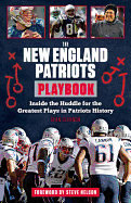 The New England Patriots Playbook: Inside the Huddle for the Greatest Plays in Patriots History