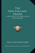 The New England Primer: A History Of Its Origin And Development