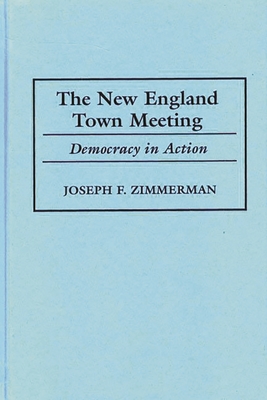 The New England Town Meeting: Democracy in Action - Zimmerman, Joseph F