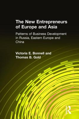 The New Entrepreneurs of Europe and Asia: Patterns of Business Development in Russia, Eastern Europe, and China - Bonnell, Victoria E, and Gold, Thomas B