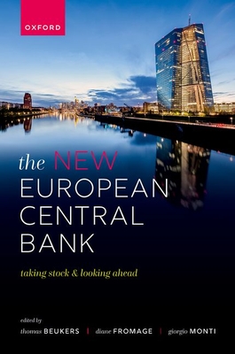 The New European Central Bank: Taking Stock and Looking Ahead - Beukers, Thomas (Editor), and Fromage, Diane (Editor), and Monti, Giorgio (Editor)