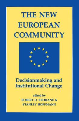 The New European Community: Decisionmaking And Institutional Change - Keohane, Robert O, and Hoffmann, Stanley
