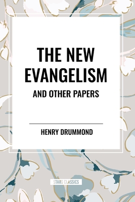 The New Evangelism and Other Papers - Drummond, Henry