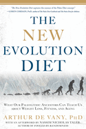 The New Evolution Diet: What Our Paleolithic Ancestors Can Teach Us about Weight Loss, Fitness, and Agin G