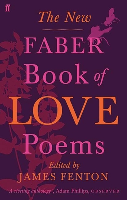 The New Faber Book of Love Poems - Fenton, James (Editor), and Poets, Various