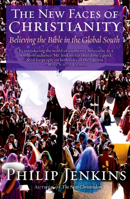 The New Faces of Christianity: Believing the Bible in the Global South - Jenkins, Philip