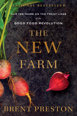 The New Farm: Our Ten Years on the Front Lines of the Good Food Revolution - Preston, Brent